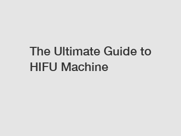 The Ultimate Guide to HIFU Machine