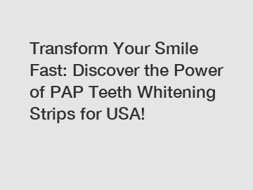 Transform Your Smile Fast: Discover the Power of PAP Teeth Whitening Strips for USA!