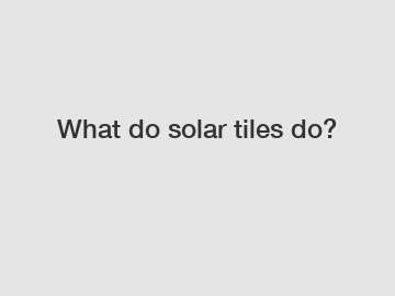 What do solar tiles do?