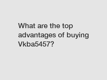 What are the top advantages of buying Vkba5457?