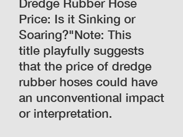 Dredge Rubber Hose Price: Is it Sinking or Soaring?