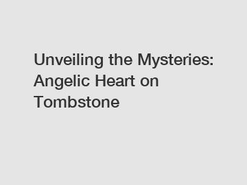 Unveiling the Mysteries: Angelic Heart on Tombstone