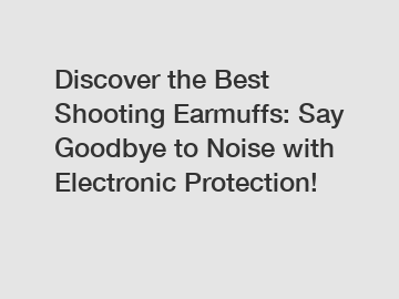 Discover the Best Shooting Earmuffs: Say Goodbye to Noise with Electronic Protection!