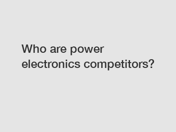 Who are power electronics competitors?