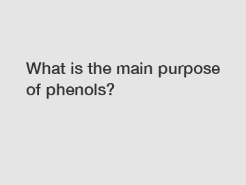 What is the main purpose of phenols?