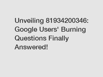 Unveiling 81934200346: Google Users' Burning Questions Finally Answered!