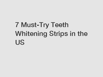 7 Must-Try Teeth Whitening Strips in the US