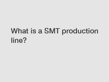 What is a SMT production line?