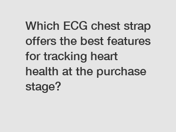 Which ECG chest strap offers the best features for tracking heart health at the purchase stage?