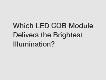 Which LED COB Module Delivers the Brightest Illumination?