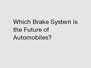 Which Brake System is the Future of Automobiles?