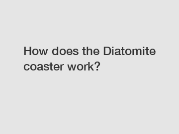 How does the Diatomite coaster work?