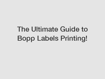 The Ultimate Guide to Bopp Labels Printing!