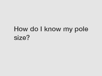 How do I know my pole size?