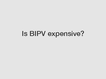 Is BIPV expensive?