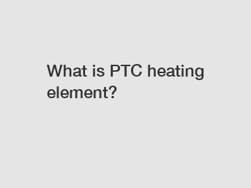 What is PTC heating element?
