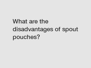 What are the disadvantages of spout pouches?