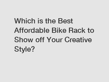 Which is the Best Affordable Bike Rack to Show off Your Creative Style?