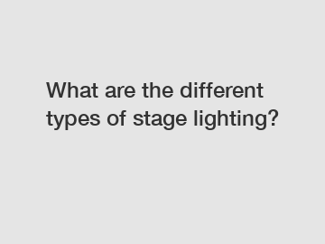 What are the different types of stage lighting?