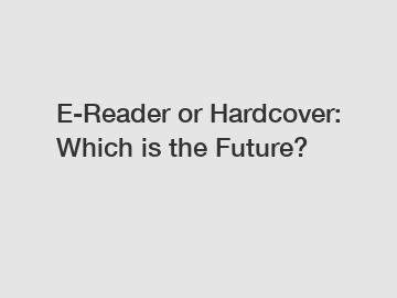 E-Reader or Hardcover: Which is the Future?