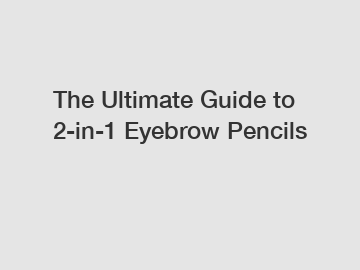 The Ultimate Guide to 2-in-1 Eyebrow Pencils