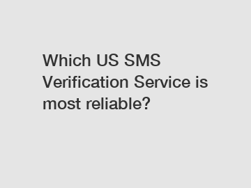 Which US SMS Verification Service is most reliable?