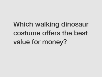 Which walking dinosaur costume offers the best value for money?