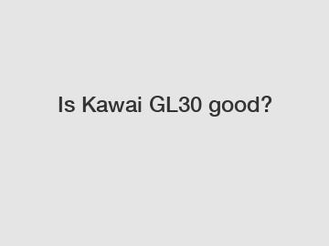 Is Kawai GL30 good?
