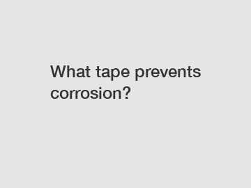 What tape prevents corrosion?