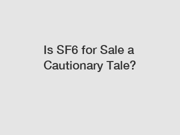 Is SF6 for Sale a Cautionary Tale?