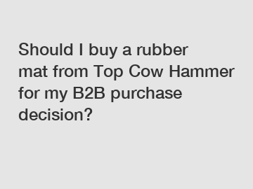 Should I buy a rubber mat from Top Cow Hammer for my B2B purchase decision?