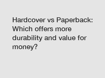 Hardcover vs Paperback: Which offers more durability and value for money?