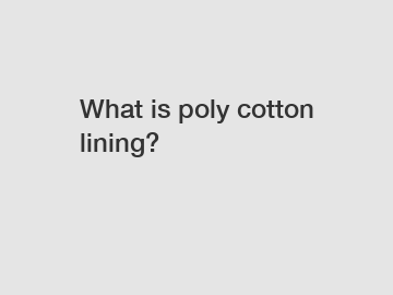 What is poly cotton lining?