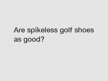 Are spikeless golf shoes as good?