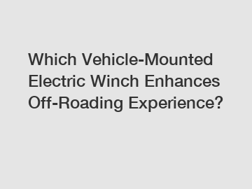 Which Vehicle-Mounted Electric Winch Enhances Off-Roading Experience?