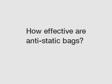 How effective are anti-static bags?