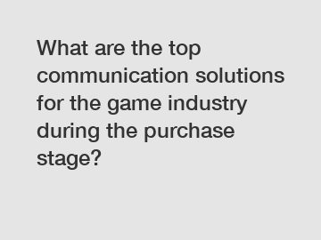 What are the top communication solutions for the game industry during the purchase stage?