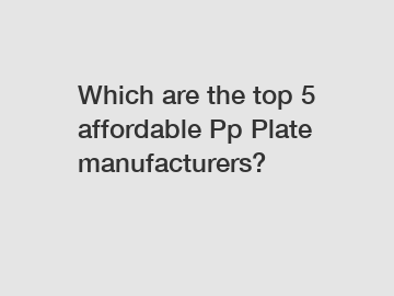 Which are the top 5 affordable Pp Plate manufacturers?