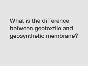 What is the difference between geotextile and geosynthetic membrane?