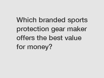 Which branded sports protection gear maker offers the best value for money?