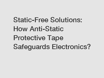 Static-Free Solutions: How Anti-Static Protective Tape Safeguards Electronics?