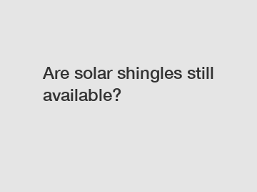 Are solar shingles still available?