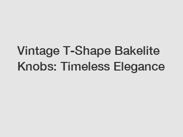 Vintage T-Shape Bakelite Knobs: Timeless Elegance