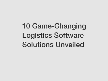 10 Game-Changing Logistics Software Solutions Unveiled