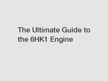 The Ultimate Guide to the 6HK1 Engine