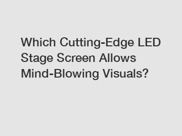 Which Cutting-Edge LED Stage Screen Allows Mind-Blowing Visuals?