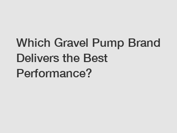 Which Gravel Pump Brand Delivers the Best Performance?