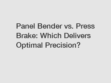 Panel Bender vs. Press Brake: Which Delivers Optimal Precision?