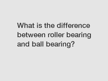 What is the difference between roller bearing and ball bearing?