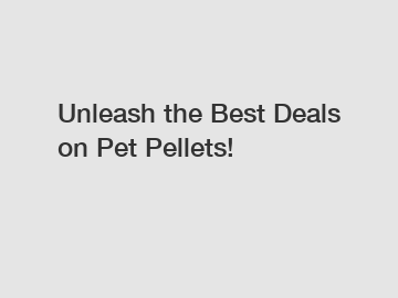 Unleash the Best Deals on Pet Pellets!